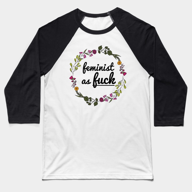 Feminist as Fuck 🌸 Baseball T-Shirt by JustSomeThings